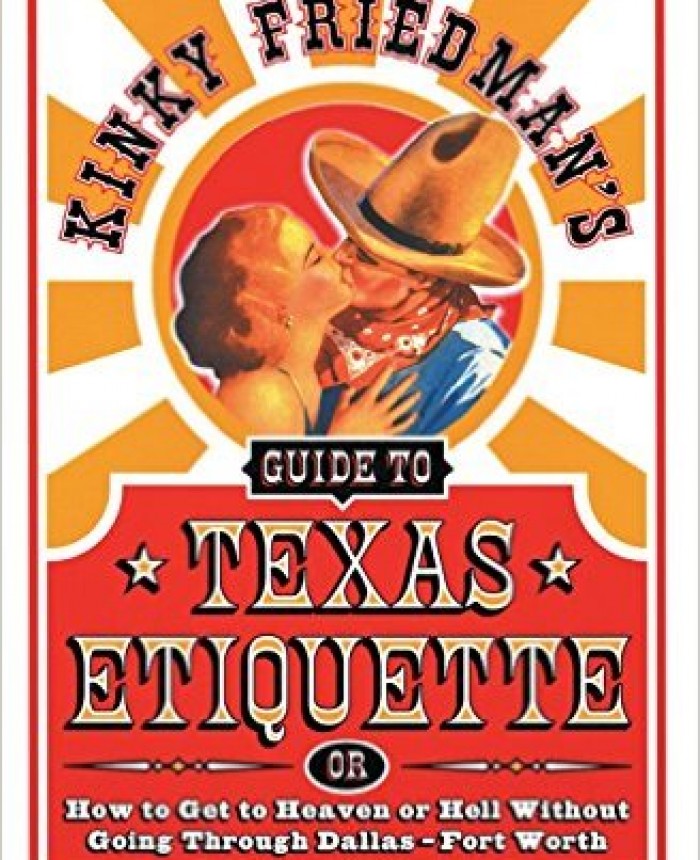 Kinky Friedman's Guide to Texas Etiquette: