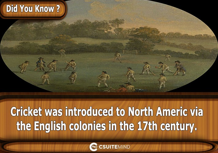 Cricket was introduced to North America via the English colonies in the 17th century.