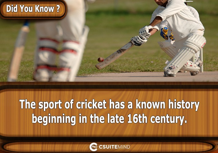 The sport of cricket has a known history beginning in the late 16th century.