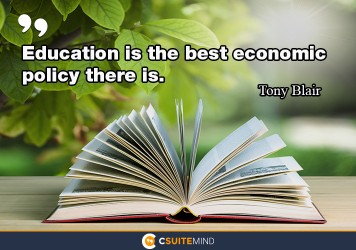   Education is the best economic policy there is. 