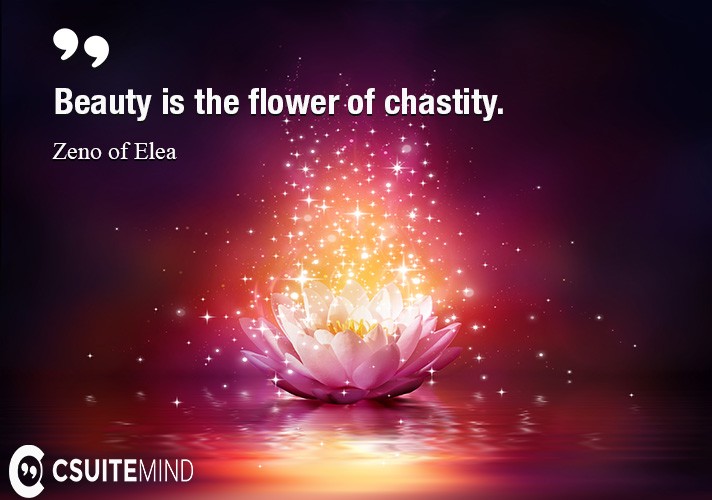 Beauty is the flower of chastity.