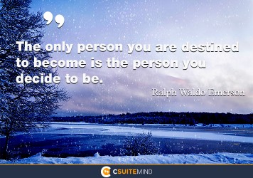 the-only-person-you-are-destined-to-become-is-the-person-you