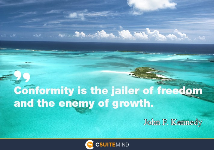 conformity-is-the-jailer-of-freedom-and-the-enemy-of-growth