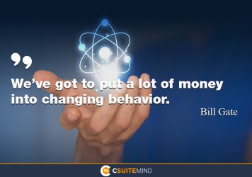 We’ve got to put a lot of money into changing behavior.