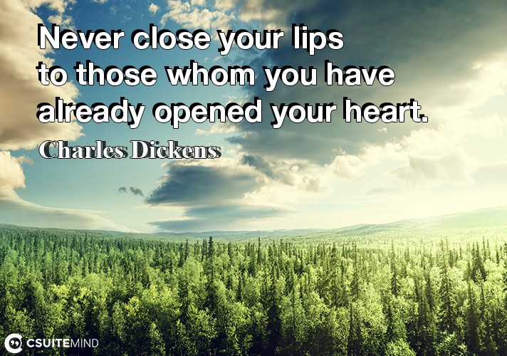 never-close-your-lips-to-those-whom-you-have-already-opened