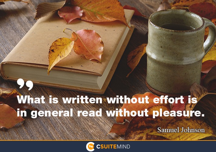 “What is written without effort is in general read without pleasure