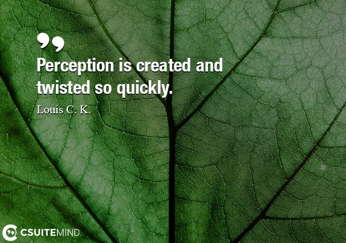 perception-is-created-and-twisted-so-quickly