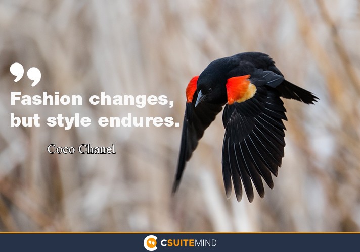 “Fashion changes, but style endures.”