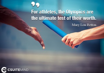 For athletes, the Olympics are the ultimate test of their worth.