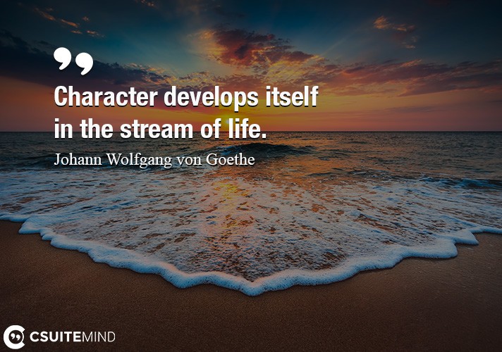 character-develops-itself-in-the-stream-of-life