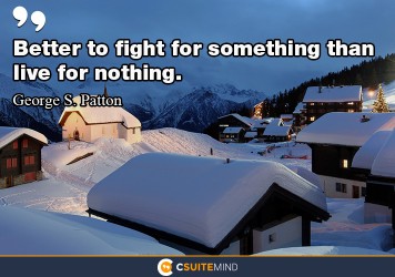 Better to fight for something than live for nothing.