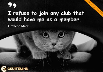 i-refuse-to-join-any-club-that-would-have-me-as-a-member