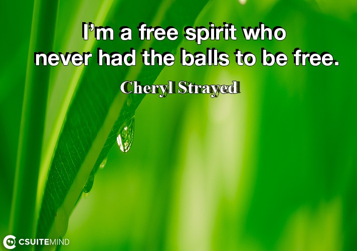 im-a-free-spirit-who-never-had-the-balls-to-be-free