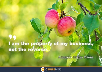 I am the property of my business, not the reverse. 