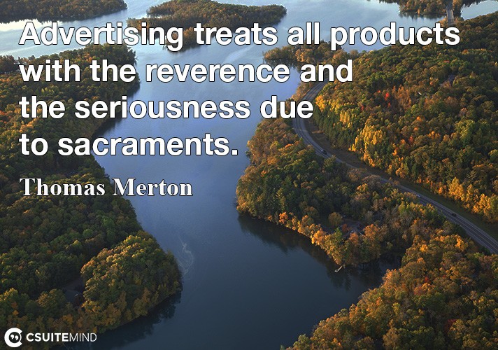 advertising-treats-all-products-with-the-reverence-and-the-s