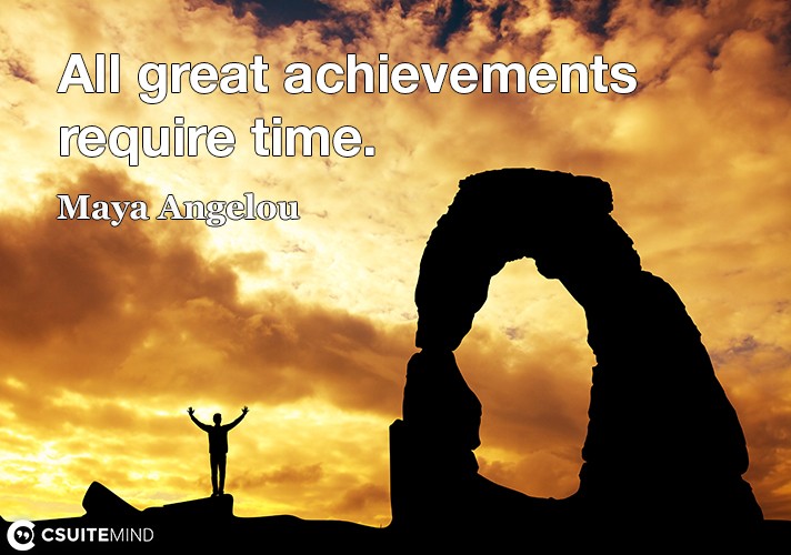 all-great-achievements-require-time