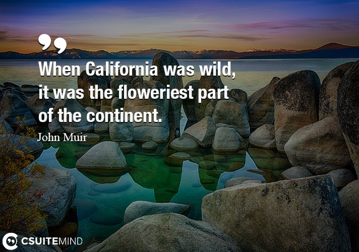When California was wild, it was the floweriest part of the continent.