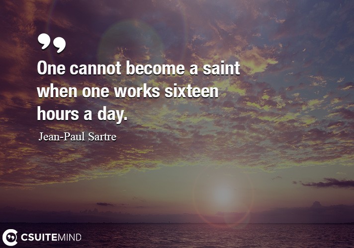 one-cannot-become-a-saint-when-one-works-sixteen-hours-a-day