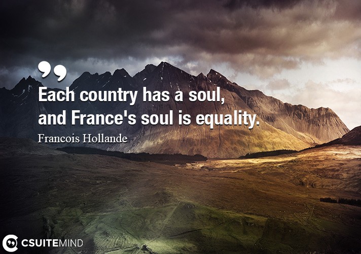 Each country has a soul, and France's soul is equality.