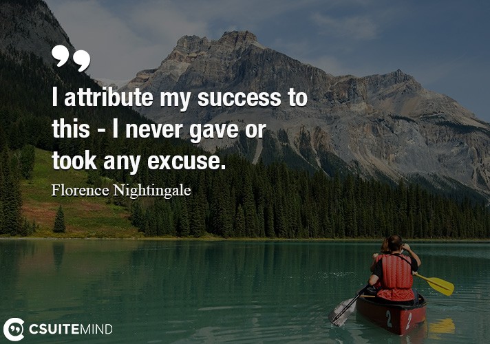 i-attribute-my-success-to-this-i-never-gave-or-took-any-ex