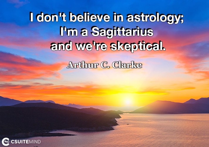 i-dont-believe-in-astrology-im-a-sagittarius-and-were-sk