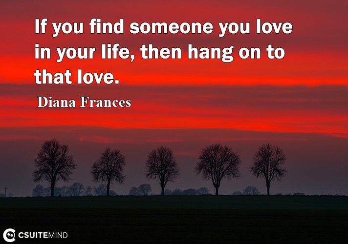 if-you-find-someone-you-love-in-your-life-then-hang-on-to-t