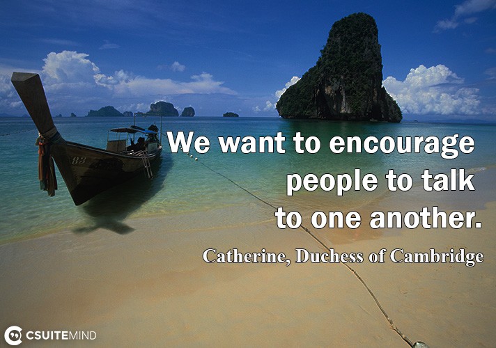we-want-to-ensourage-people-to-talk-to-one-another