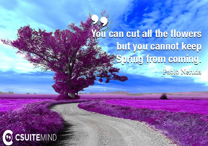 you-can-cut-all-the-flowers-but-you-cannot-keep-spring-from