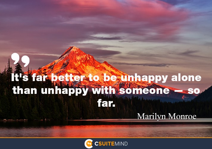 its-far-better-to-be-unhappy-alone-than-unhappy-with-someon
