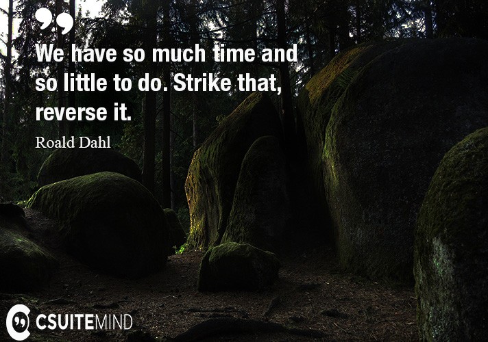 we-have-so-much-time-and-so-little-to-do-strike-that-rever