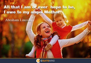 all-that-i-am-or-ever-hope-to-be-i-owe-to-my-angel-mother