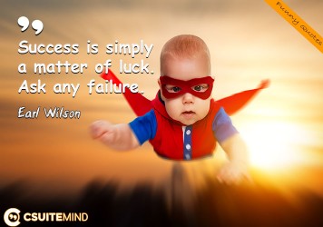 success-is-simply-a-matter-of-luck-ask-any-failure-earl