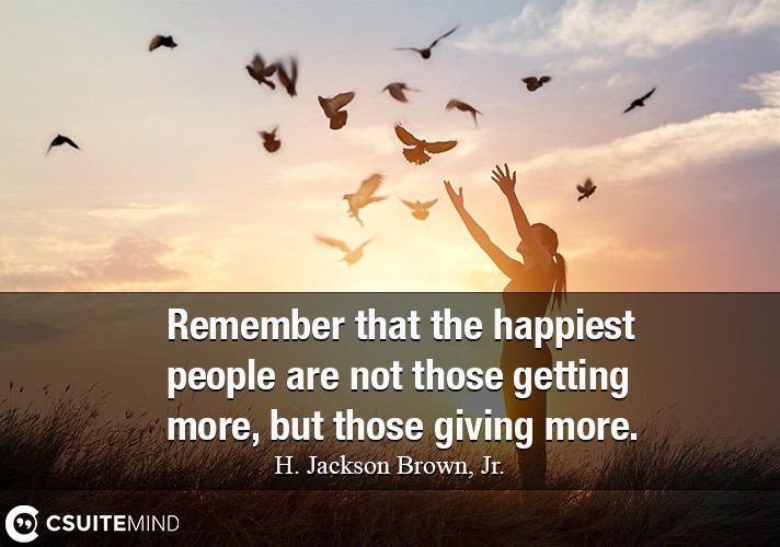 remember-that-the-happiest-people-are-not-those-getting-more