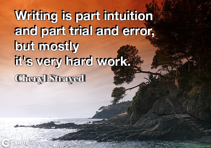writing-is-part-intuition-and-part-trial-and-error-but-most