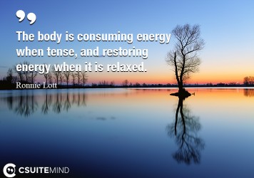 the-body-is-consuming-energy-when-tense-and-restoring-energ