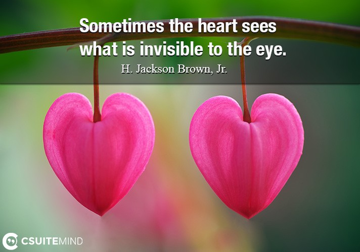 sometimes-the-heart-sees-what-is-invisible-to-the-eye
