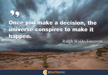 once-you-make-a-decision-the-universe-conspires-to-make-it