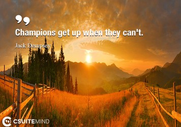Champions get up when they can't.