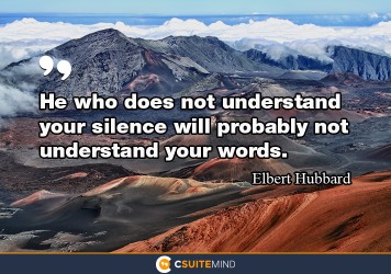 he-who-does-not-understand-your-silence-will-probably-not-un