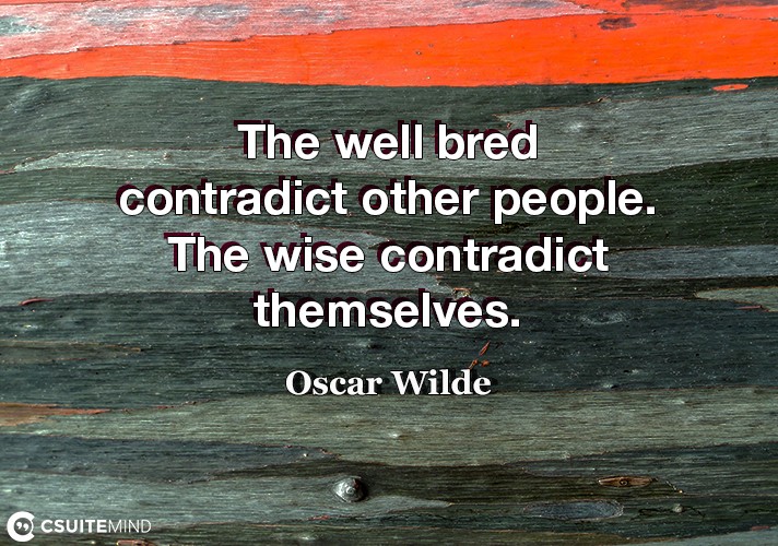 the-well-bred-contradict-other-people-the-wise-contradict-t