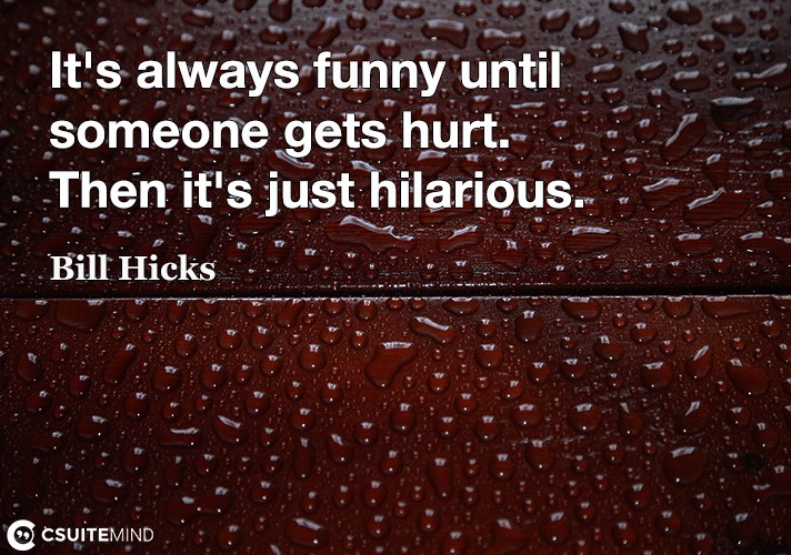its-always-funny-until-someone-gets-hurt-then-its-just-hi