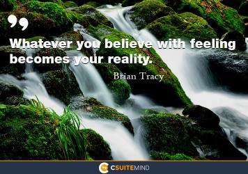 whatever-you-believe-with-feeling-becomes-your-reality