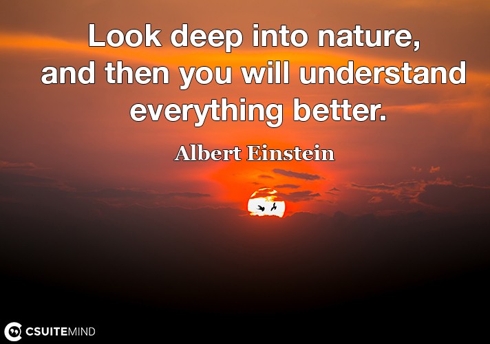 look-deep-into-nature-and-then-you-will-understand-everythi
