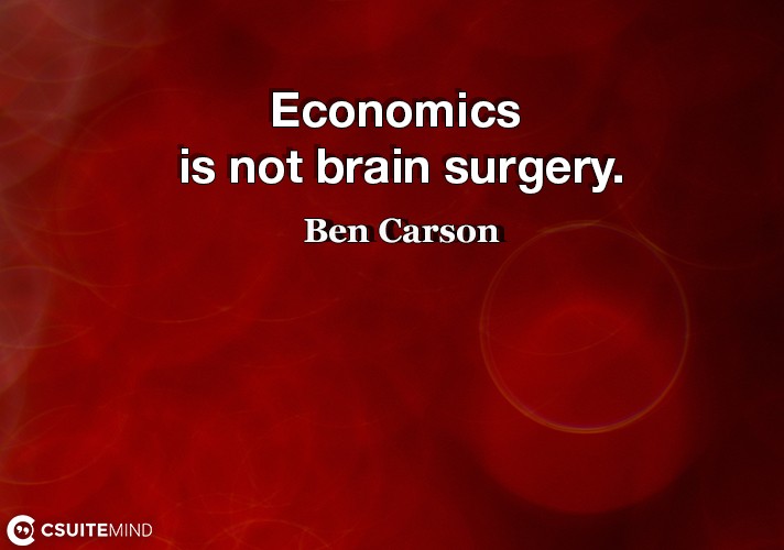 Economics is not brain surgery.