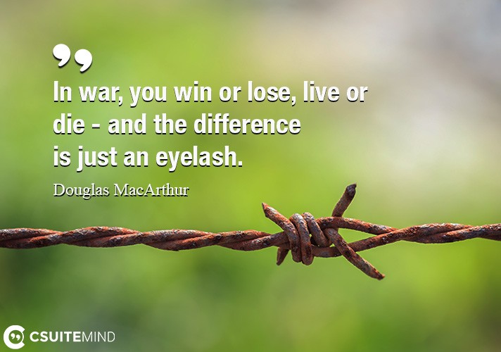 in-war-you-win-or-lose-live-or-die-and-the-difference-is
