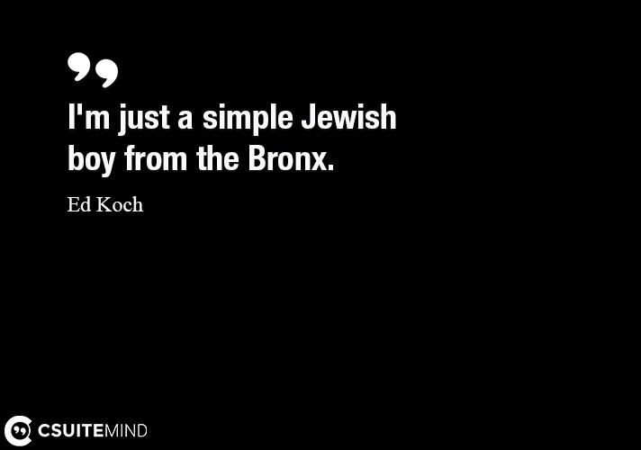 I'm just a simple Jewish boy from the Bronx.