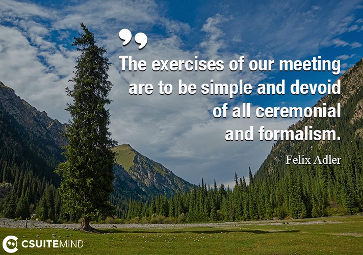 the-exercises-of-our-meeting-are-to-be-simple-and-devoid-of