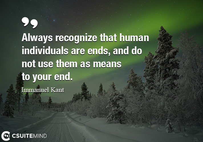 always-recognize-that-human-individuals-are-ends-and-do-not