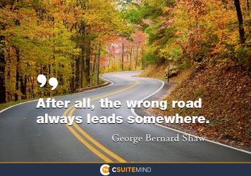 after-all-the-wrong-road-always-leads-somewhere