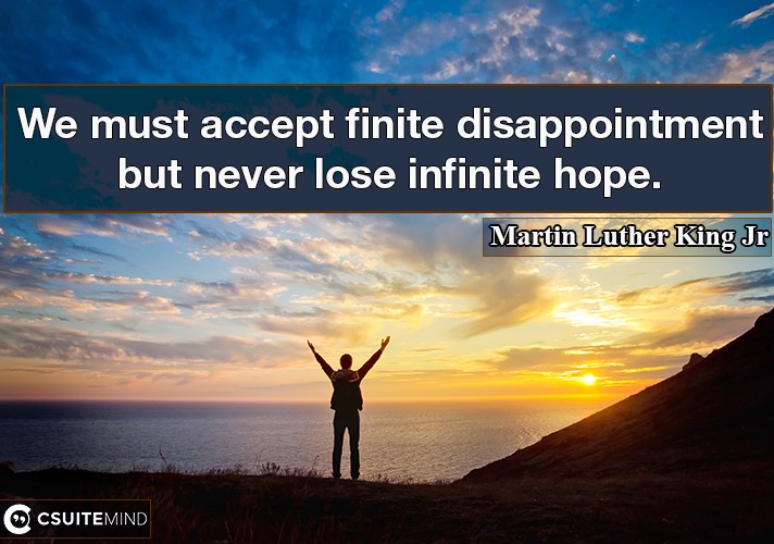 we-must-accept-finite-disappointment-but-never-lose-infinit